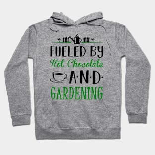 Fueled by Hot Chocolate and Gardening Hoodie